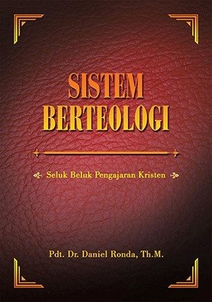 Sistem Berteologi: Seluk Beluk Pengajaran Kristen